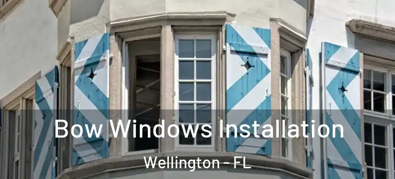  Bow Windows Installation Wellington - FL