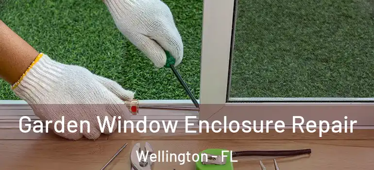  Garden Window Enclosure Repair Wellington - FL