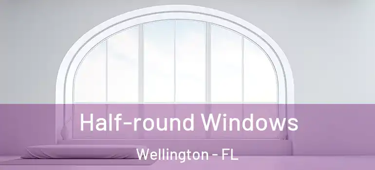  Half-round Windows Wellington - FL