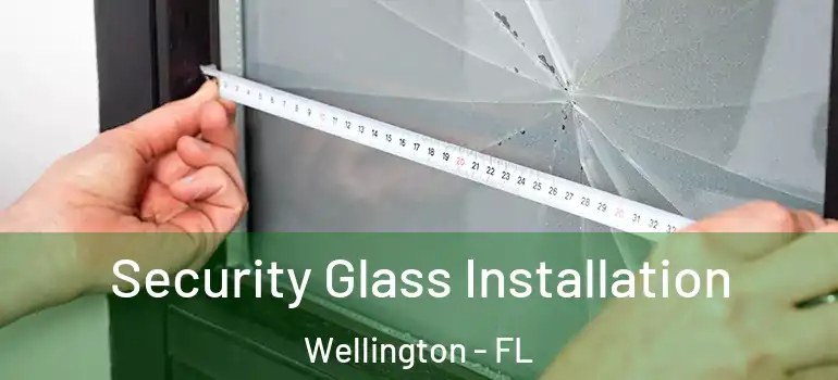  Security Glass Installation Wellington - FL