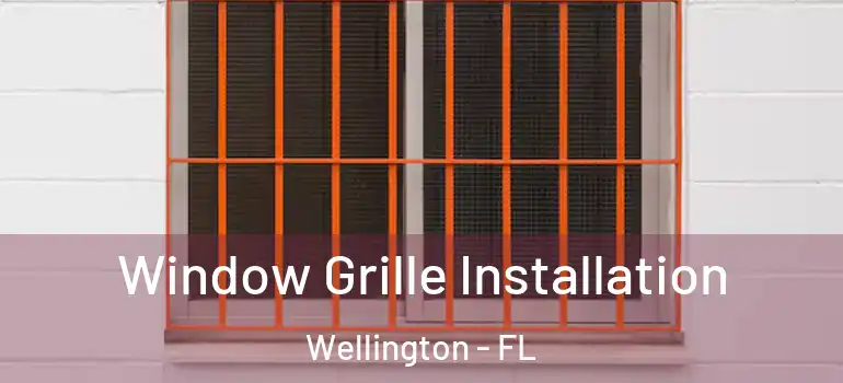  Window Grille Installation Wellington - FL