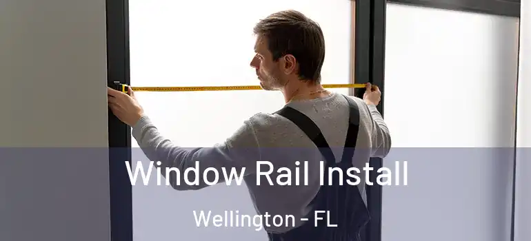  Window Rail Install Wellington - FL